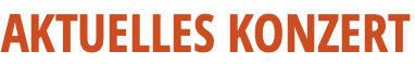 AKTUELLES KONZERT