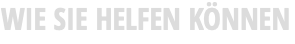 WIE SIE HELFEN KÖNNEN