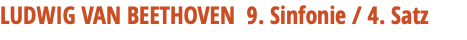 LUDWIG VAN BEETHOVEN 9. Sinfonie / 4. Satz