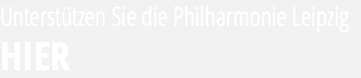 Unterstützen Sie die Philharmonie Leipzig HIER 