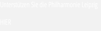 Unterstützen Sie die Philharmonie Leipzig HIER 