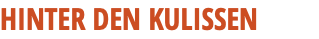 HINTER DEN KULISSEN