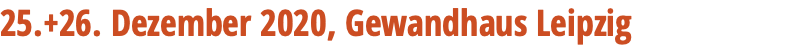 25.+26. Dezember 2020, Gewandhaus Leipzig