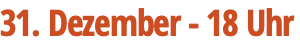 31. Dezember - 18 Uhr