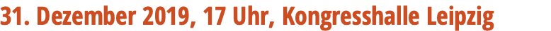 31. Dezember 2019, 17 Uhr, Kongresshalle Leipzig 