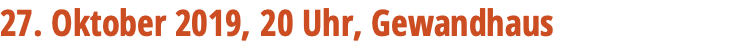 27. Oktober 2019, 20 Uhr, Gewandhaus 