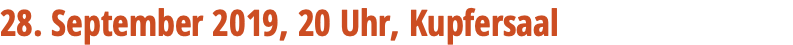 28. September 2019, 20 Uhr, Kupfersaal