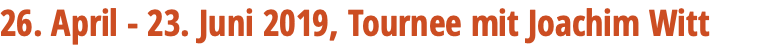 26. April - 23. Juni 2019, Tournee mit Joachim Witt