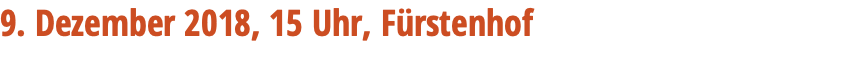 9. Dezember 2018, 15 Uhr, Fürstenhof 