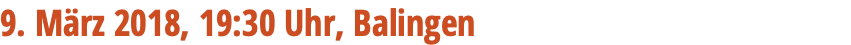9. März 2018, 19:30 Uhr, Balingen 