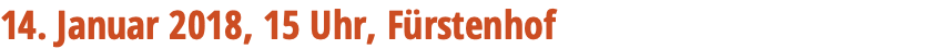 14. Januar 2018, 15 Uhr, Fürstenhof 