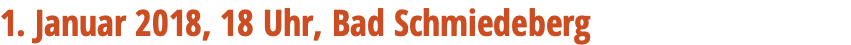 1. Januar 2018, 18 Uhr, Bad Schmiedeberg 