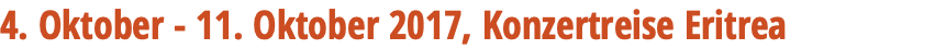 4. Oktober - 11. Oktober 2017, Konzertreise Eritrea 
