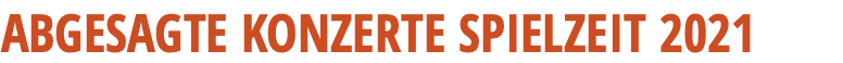 ABGESAGTE KONZERTE SPIELZEIT 2021